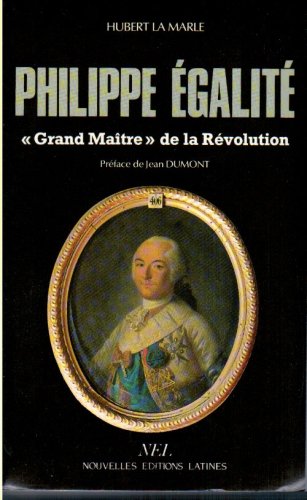 Philippe Egalité,grand maître de la Révolution: Le rôle politique du premier Sérénissime Frère du Grand Orient de France Politics & History