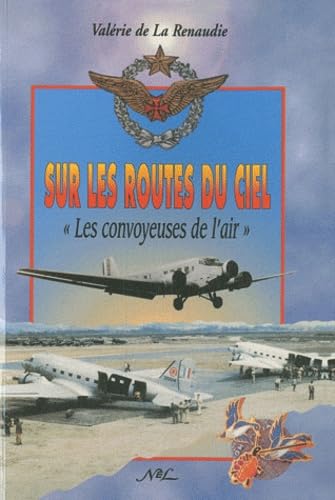 Sur les routes du ciel . les convoyeurs du ciel: Les convoyeuses de l'air Politics & History
