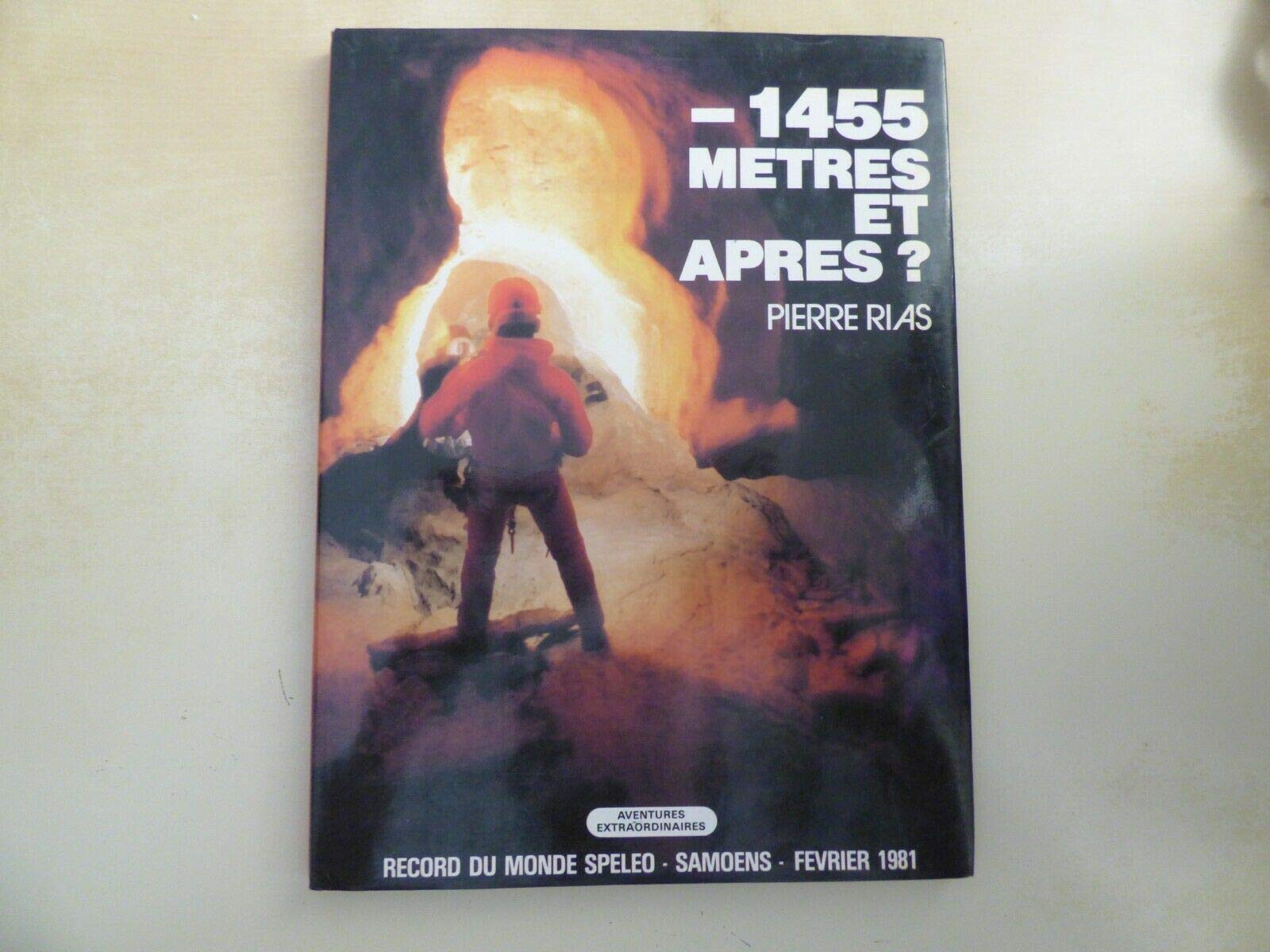 1455 metres et après ?: record du monde Speleo, Samoens, Fevrier 1981 book