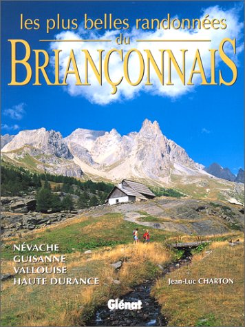 Les plus belles randonnées du Briançonnais: Névache, Guisanne, Vallouise, Haute Durance book
