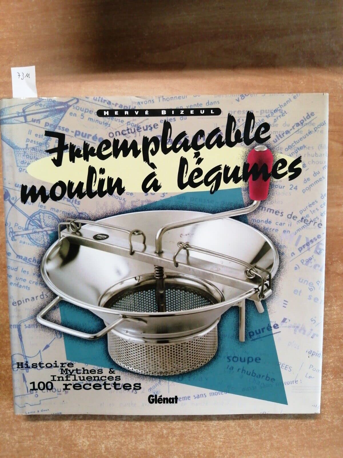 Irremplaçable moulin à légumes: Histoire, mythes & influences, 100 recettes book