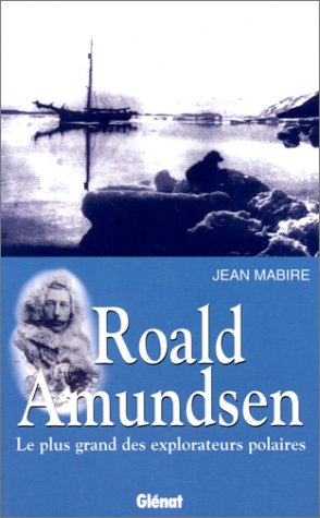 Roald Amundsen: Le plus grand des explorateurs polaires book