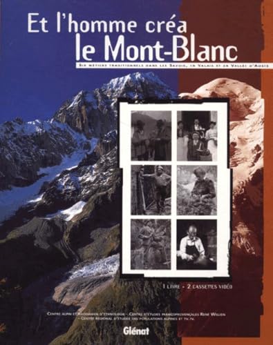 ET L'HOMME CREA LE MONT-BLANC.: Six métiers traditionnels dans les Savoie, en Valais et en Vallée d'Aoste, Avec 2 cassettes vidéo Books