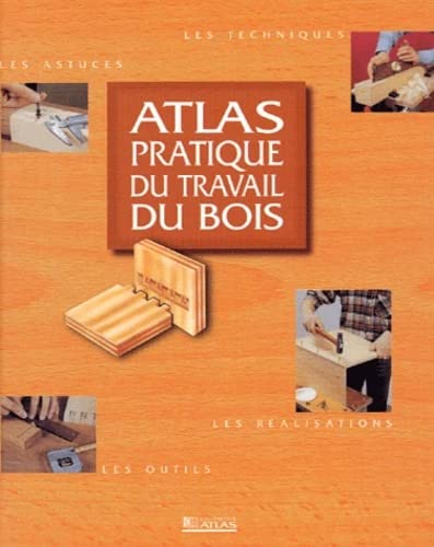 Atlas pratique du travail du bois book