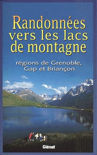 Randonnées vers les lacs de montagne: Régions de Grenoble, Gap et Briançon Books