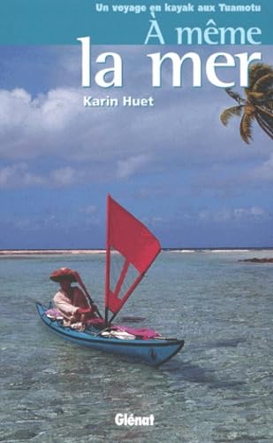 À même la mer: Un voyage en kayak aux Tuamotu Leisure, Home & Garden
