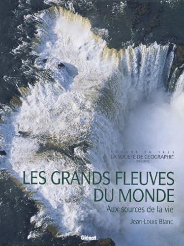 Les grands fleuves du monde: Aux sources de la vie Essays & Short Stories