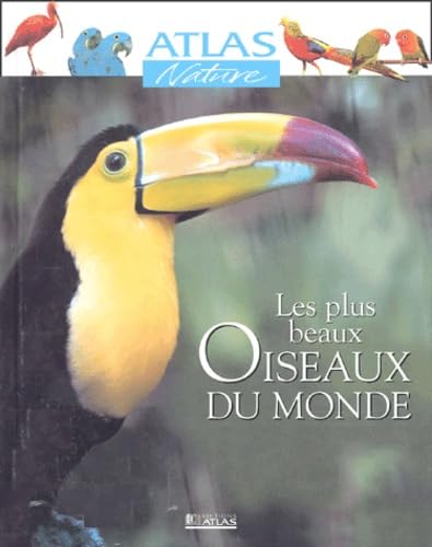 Atlas Nature : Les Plus Beaux Oiseaux du monde Books