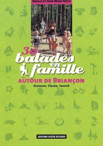 30 Balades en famille autour de Briançon: Guisane, Clarée, Izoard Books