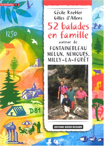 52 balades en famille en Ile-de-France. Vol. 6. Melun, Fontainebleau, Nemours, Milly-la-Forêt book