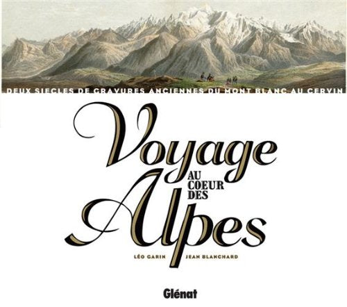 Voyage au coeur des Alpes: Deux siècles de gravures anciennes du Mont Blanc au Cervin Books
