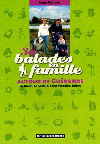 30 balades en famille autour de Guérande: La Baule, Le Croisic, Saint-Nazaire, Brière Books
