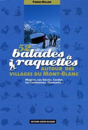 52 Balades à raquettes: Autour des villages du Mont-Blanc Megève, Les Saisies, Cordon, Les Contamines, Chamonix... book