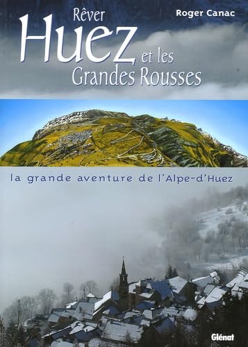 Rêver Huez et les Grandes Rousses: La grande aventure de l'Alpe-d'Huez Books