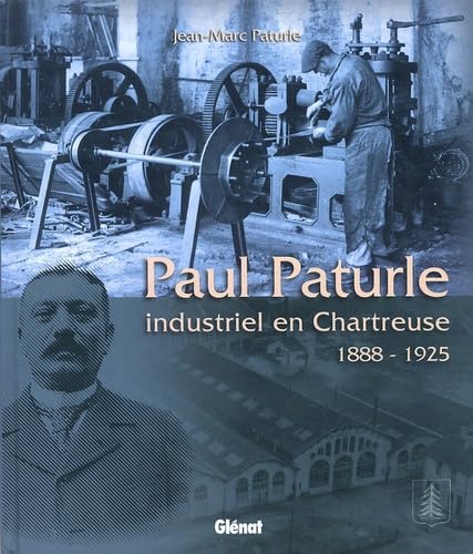 Paul Paturle: Industriel en Chartreuse 1888-1925 book