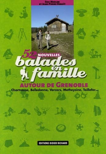52 Nouvelles balades en famille autour de Grenoble: Chartreuse, Belledonne, Vercors, Matheysine, Taillefer... book