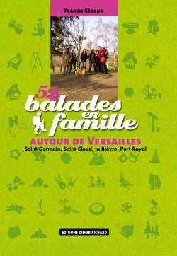52 balades en famille autour de Versailles : Saint-Germain, Saint-Cloud, la Bièvre, Port Royal book