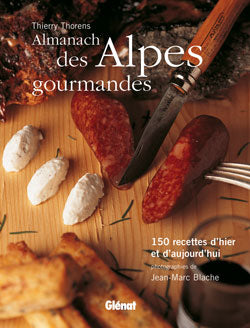 Almanach des Alpes gourmandes : 150 recettes d'hier et d'aujourd'hui Cooking & Enjoying