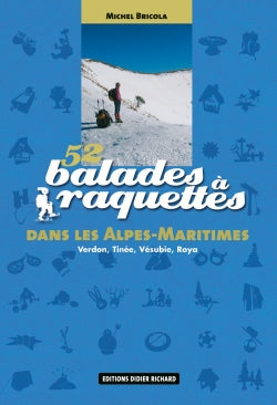 52 balades à raquettes dans les Alpes-Maritimes : Verdon, Tinée, Vésubie, Roya Geology & Geography