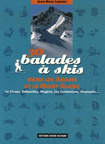 30 balades à skis dans les Aravis et le Mont-Blanc: La Clusaz, Sallanches, Megève, Les Contamines, Chamonix. Geology & Geography