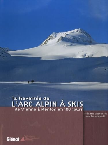 La traversée de l'Arc alpin à skis: De Vienne à Menton en 100 jours book
