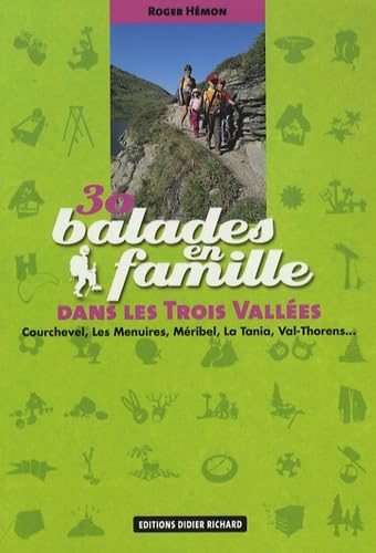 30 balades en famille dans les Trois Vallées: Courchevel, Les Ménuires, Méribel, La Tania, Val-Thorens... book