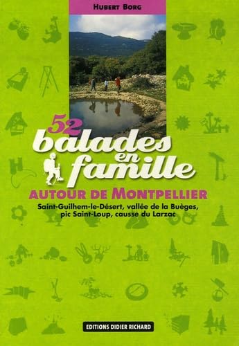 52 balades en famille autour de Montpellier: Saint-Guilhem-le-Désert, vallée de la Buèges, pic Saint-Loup, causse du Larzac book