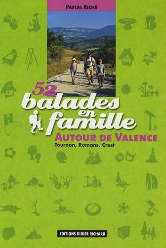 52 balades en famille autour de Valence: Tournon, Romans, Crest book