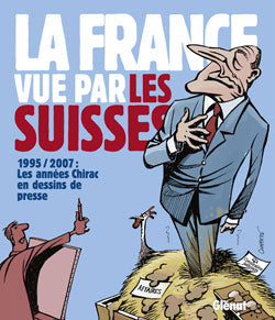 La France vue par les Suisses : 1995-2007, les années Chirac en dessins de presse book