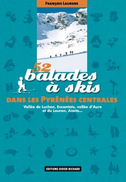 52 balades à skis dans les Pyrénées centrales : vallée de Luchon, Encantats, vallées d'Aure et du Louron, Aneto... Leisure, Home & Garden