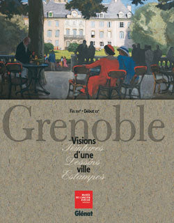 Grenoble, visions d'une ville : peintures, dessins, estampes (fin XVIe-début XXe) : exposition, Musée de l'ancien évêché, Grenoble, nov. 2007 à avril 2008 Politics & History