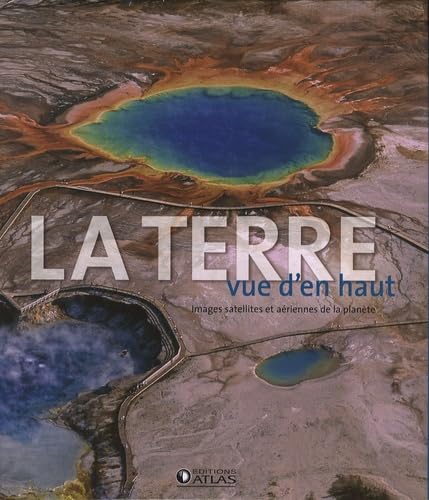 La Terre vue d'en haut: Images satellites et aériennes de la planète book