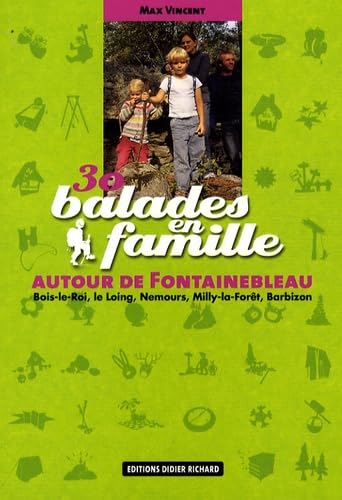 30 Balades en famille autour de Fontainebleau: Bois-le-Roi, le Loing, Nemours, Milly-la-Forêt, Barbizon Books