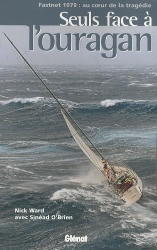 Seuls face à l'ouragan: Fastnet 1979 : au coeur de la tragédie Books