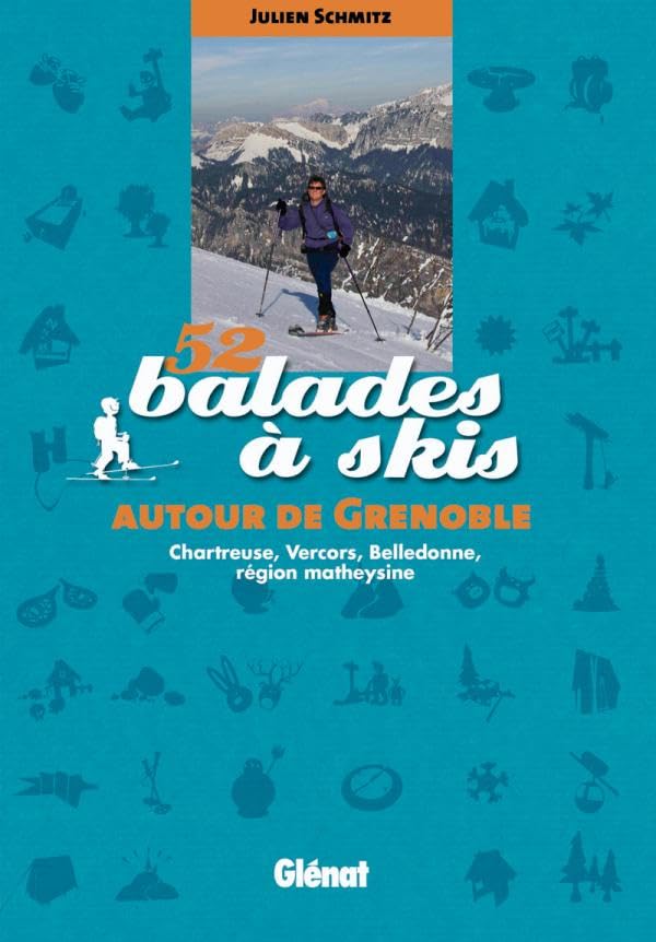 52 balades à skis autour de Grenoble: Chartreuse, Vercors, Belledonne, Matheysine, Taillefer book