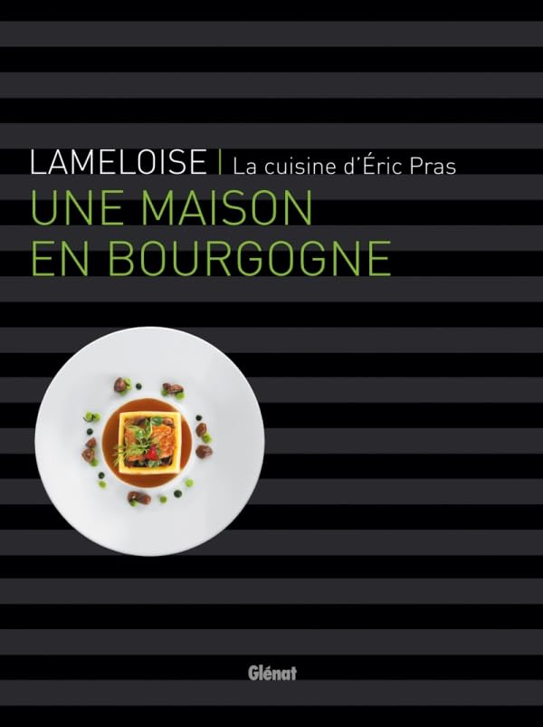 Lameloise - Une maison en Bourgogne: La cuisine d'Éric Pras Leisure, Home & Garden