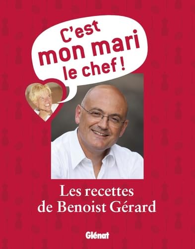 C'est mon mari le chef !: Les recettes de Benoist Gérard book