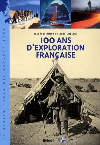 100 ans d'exploration française: Les nouveaux aventuriers de la connaissance book