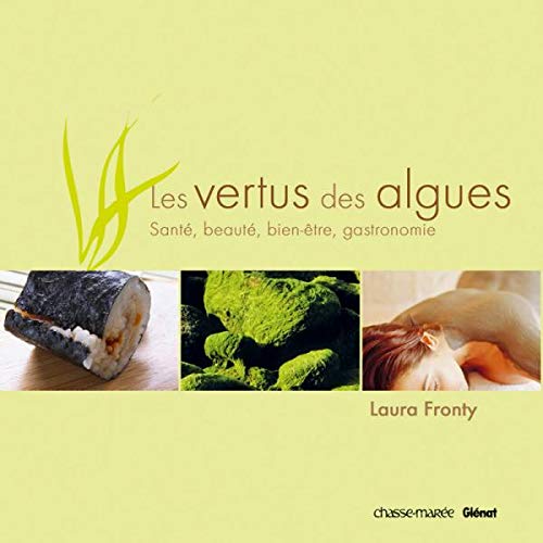 La vertu des algues: Santé, beauté, bien-être, gastronomie book