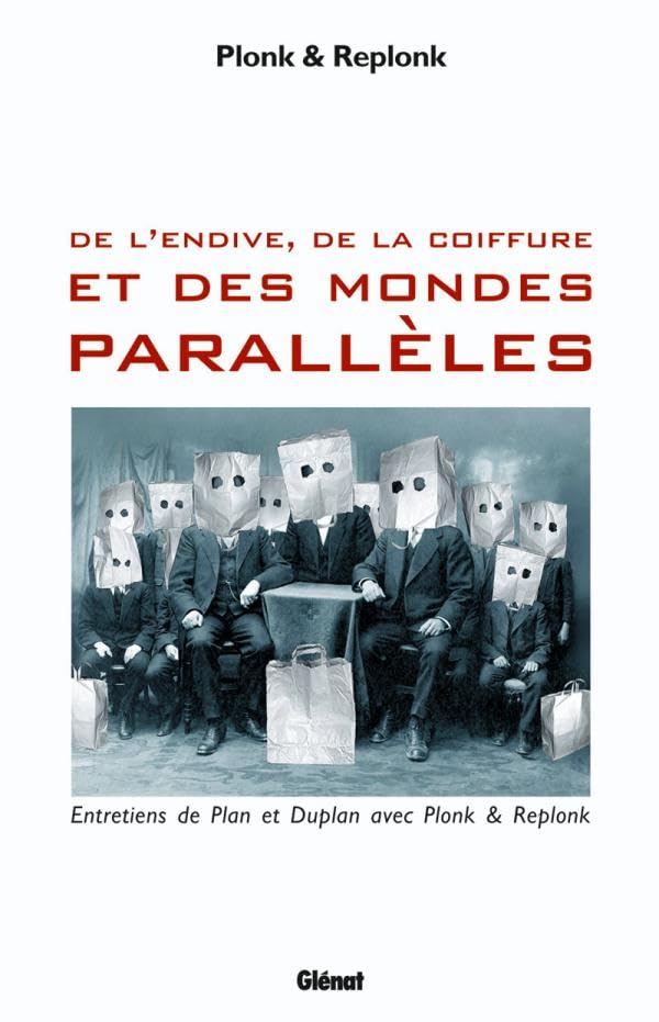 De l'endive, de la coiffure et des mondes parallèles: Entretiens de Plan et Duplan avec Plonk & Replonk Politics & History