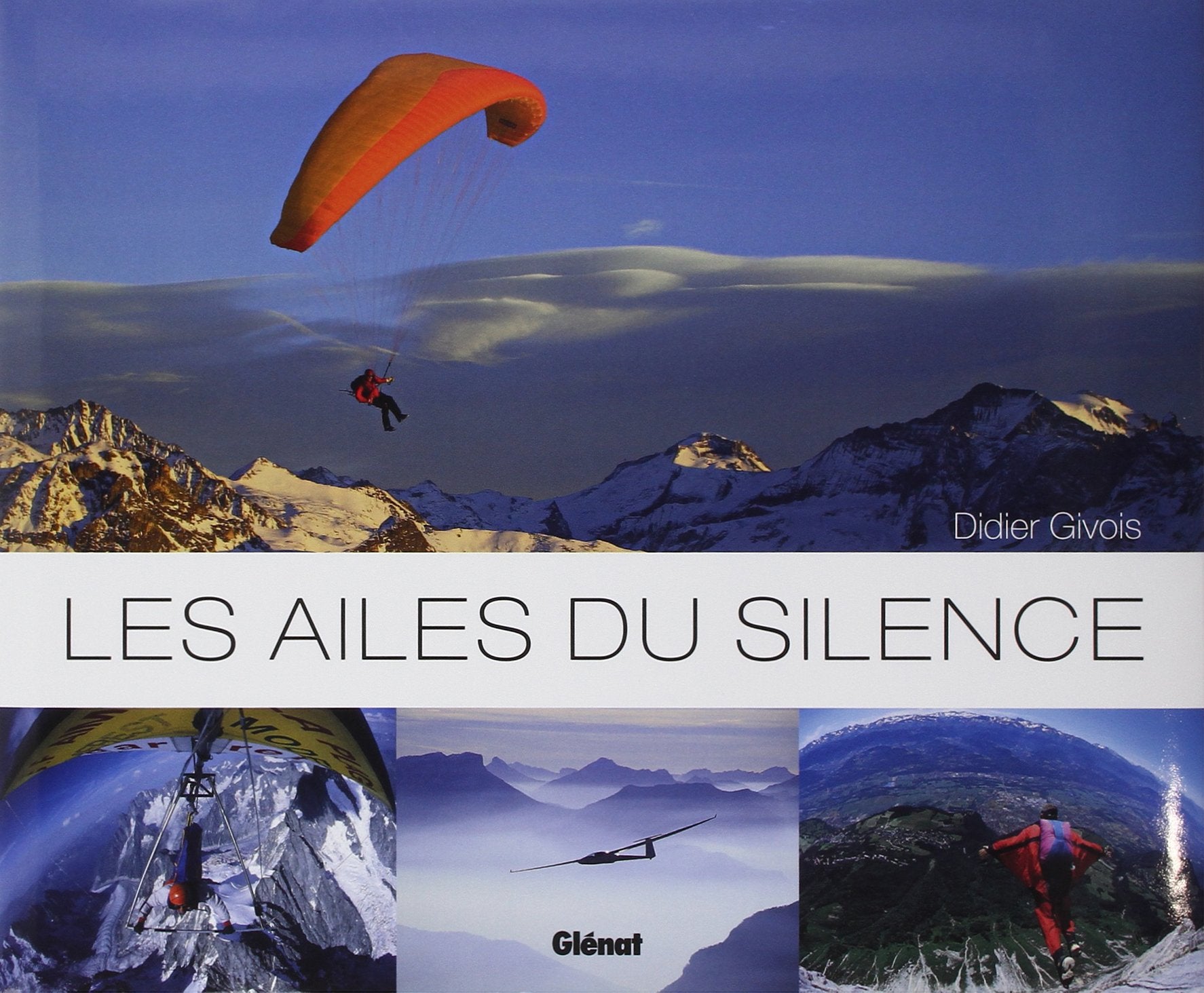 Les ailes du silence: Deltaplane, parapente, vol à voile, base jump, parachutisme, montgolfière Geology & Geography