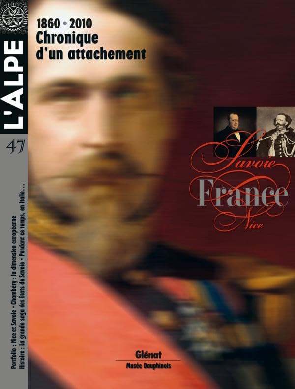 L'Alpe 47 - 1860-2010, Savoie-France : chronique d'un attachement: 1860 -2010 : Chronique d'un attachement book