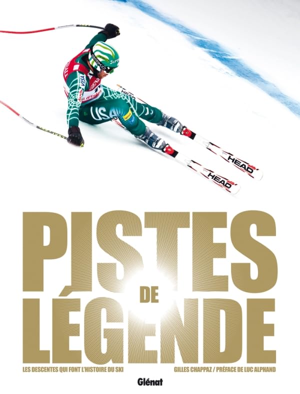 Pistes de légende: Les descentes qui font l'histoire du ski book