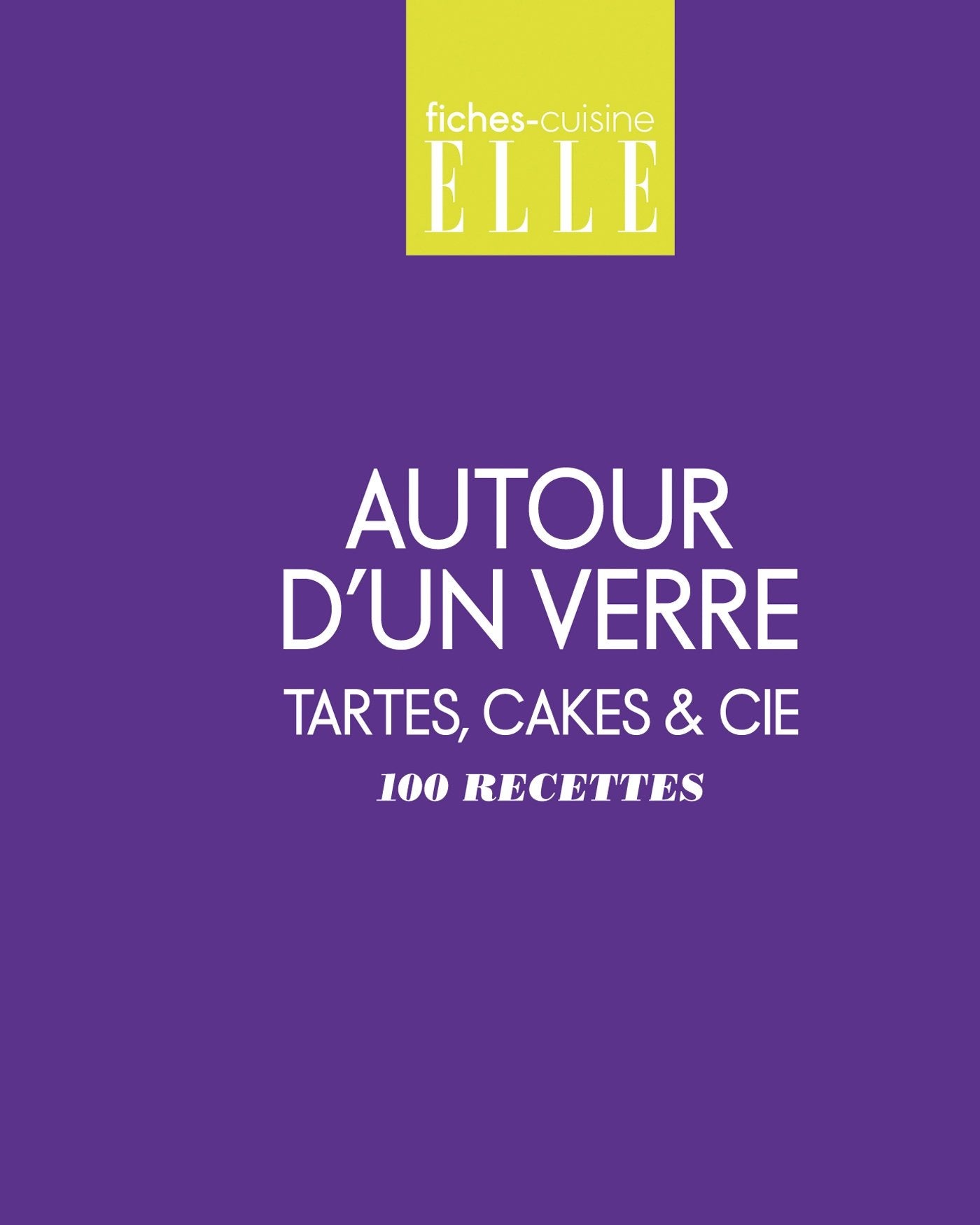 Autour d'un verre: Tartes, cakes et Cie - 100 recettes book