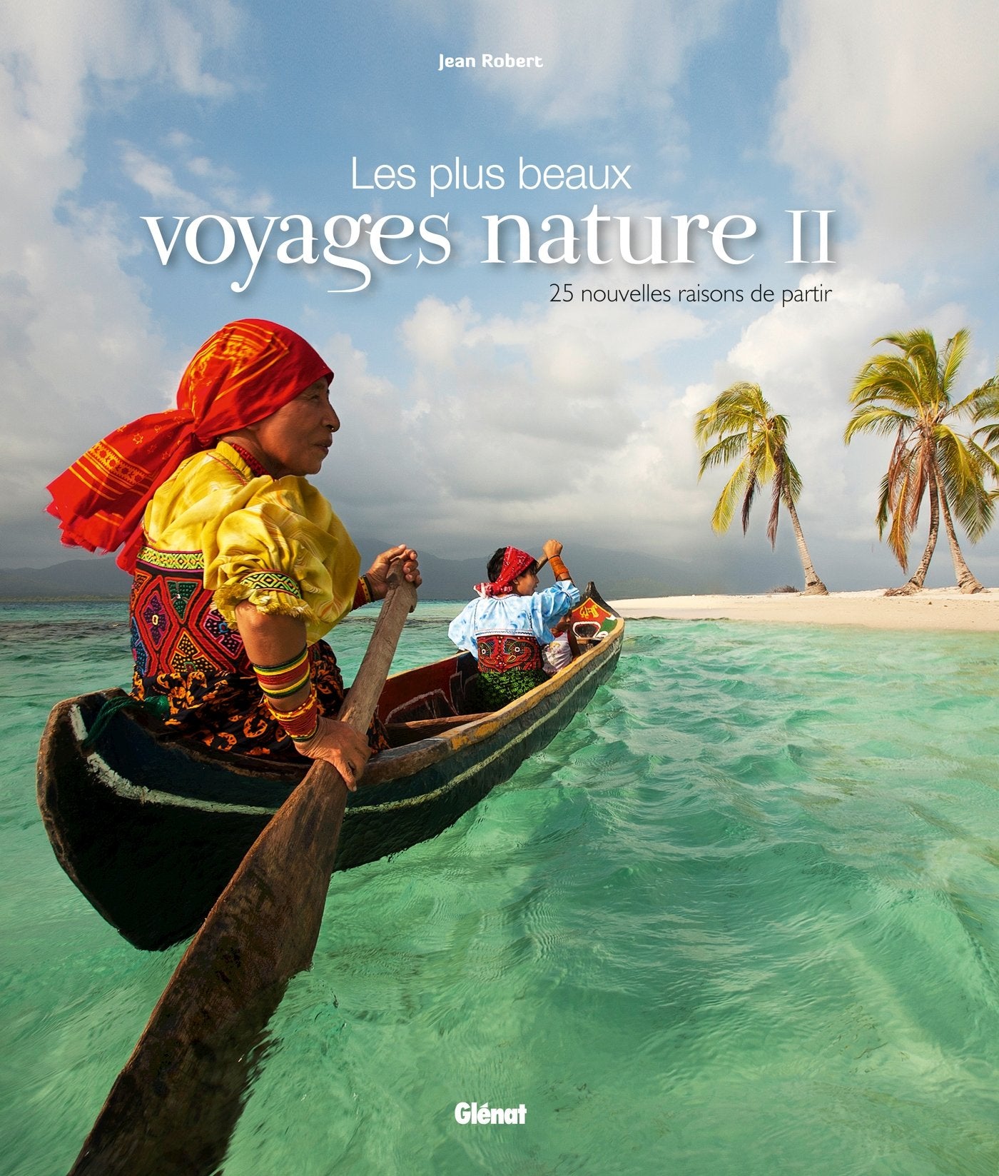 Les plus beaux voyages nature T02: 25 nouvelles raisons de partir book