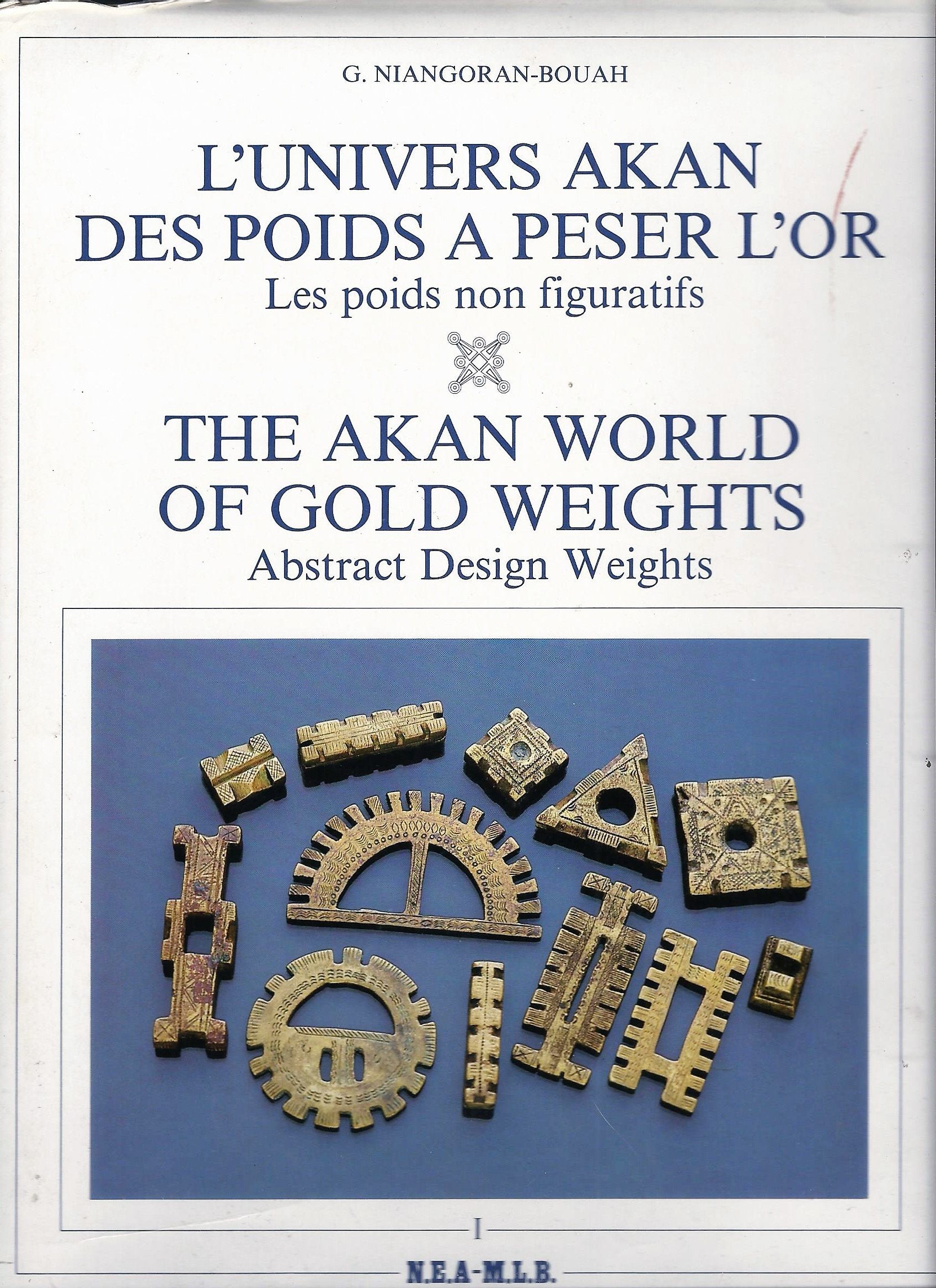 L'UNIVERS AKAN DES POIDS A PESER L'OR - THE AKAN WORLD OF GOLD WEIGHTS. 3 vols. - complete! TOME 1 - LES POIDS NON FIGURATIFS / ABSTACT DESIGN WEIGHTS. TOME 2 - LES POIDS FIGURATIFS / THE FIGURATIVE WEIGHTS. TOME 3 - LES POIDS DANS LA SOCIETE / THE WEI... Books