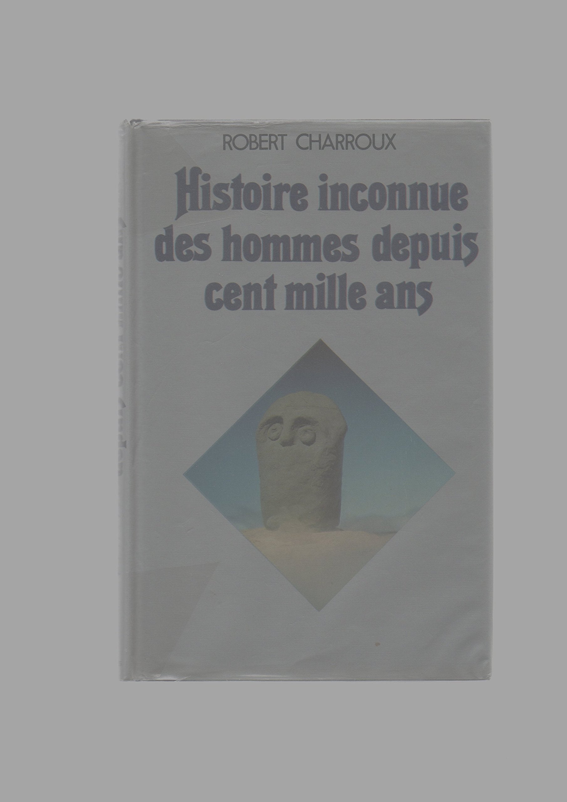 Histoire inconnue des hommes depuis cent mille ans book