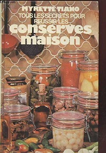 Tous les secrets pour réussir les conserves maisons Books