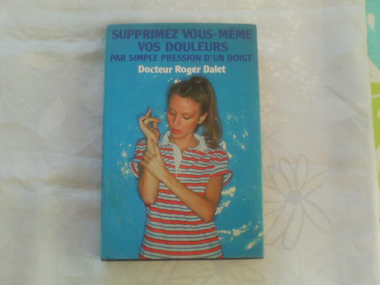 Supprimez vous-même vos douleurs par simple pression d'un doigt Books
