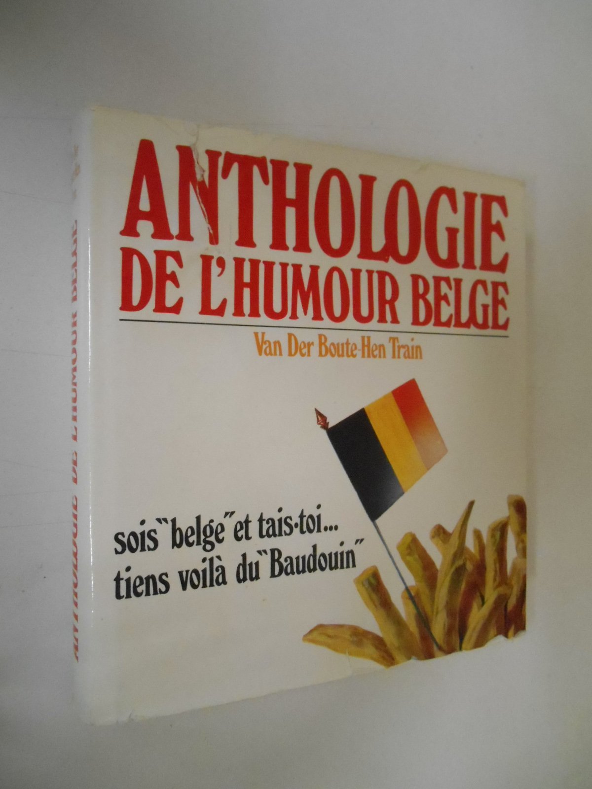 Sois Belge" et tais toi, Tiens voila du "Baudoin" Anthologie de l'humour Belge" Books